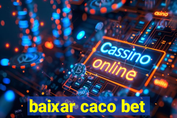 baixar caco bet